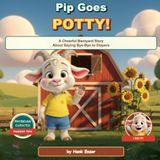 Pip Goes Potty!: A Cheerful Barnyard Story About Saying Bye-Bye to Diapers