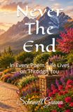 Never The End: In Every Poem, Life Lives on Through You