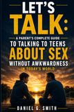 Let's Talk: A Parent's Complete Guide to Talking to Teens About Sex