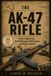 The AK-47 The AK-47 Rifle: History, Engineering, Battlefield Legacy, Global Impact, and Military Legends
