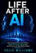 LIFE AFTER AI: How to Future Proof Your Career, Build Your Human Advantage, and Thrive in the New World of Work