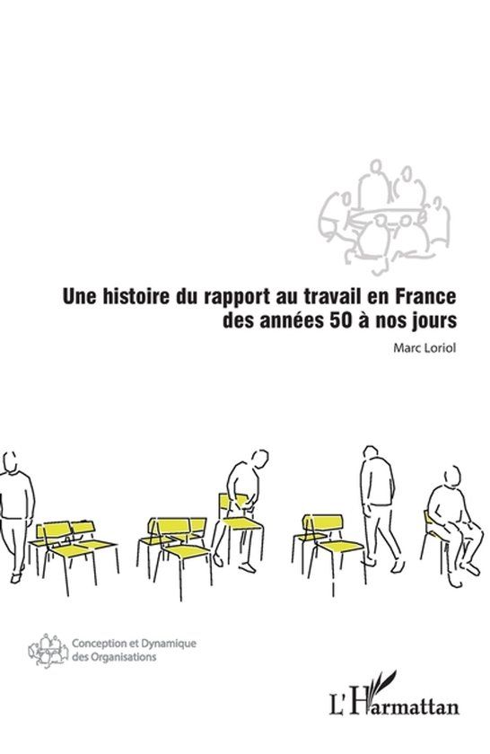 Une Editions L'Harmattan Conception Et Dynamique Des Organisations-Une histoire du rapport au travail en France des années 50 à nos jours Paperback