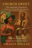 Church Sweet: The Apostolic Chronicles: Laughter, Lessons and Holy Ghost Memories from a Jamaican Perspective