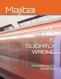THE MAJIBAI THE WORLD IS SLIGHTLY WRONG: THE MAJIBAI GLITCH ALBUM Vol.2