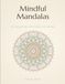 Mindful Mandalas: 50 Relaxing Patterns to Color