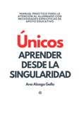 ÚNICOS. Aprender desde la singularidad: Manual práctico para la atención al alumnado con necesidades específicas de apoyo educativo