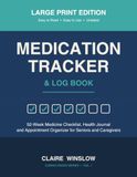 Medication Tracker & Log Book: Large Print Edition — 52-Week Medicine Checklist, Health Journal and Appointment Organizer for Seniors and Caregivers