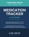 Medication Tracker & Log Book: Large Print Edition — 52-Week Medicine Checklist, Health Journal and Appointment Organizer for Seniors and Caregivers