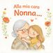 Alla mia cara Nonna: un libro illustrato pieno di amore per la nonna – un regalo perfetto da una nipote (VERSIONE NIPOTE FEMMINA)