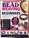 Bead Weaving for Beginners: A Step-by-Step Guide to Essential Stitches, Tools, Materials, Starter Kits, Pattern Reading, and 25 Easy Jewelry Projects with Expert Tips