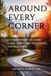 AROUND EVERY CORNER: JOURNEY THROUGH LOSS, GRIEF, SURVIVING TREATMENT, AND RECOVERY