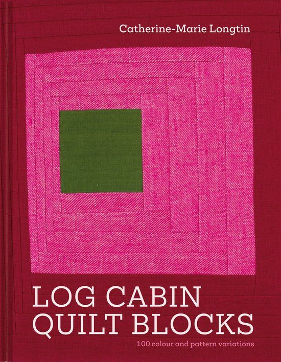 Log Batsford Log Cabin Quilt Blocks: 100 colour and pattern variations