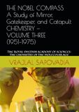THE NOBEL COMPASS A Study of Mirror, Gatekeeper, and Catapult CHEMISTRY — VOLUME THREE (1951–1975): THE ROYAL SWEDISH ACADEMY OF SCIENCES: THE CHEMISTRY OF THE MOLECULAR AGE