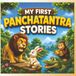 My First Panchatantra Stories: Two Classic Moral Stories About Cleverness, Friendship and Trust for Kids