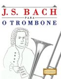 J. S. Bach para o Trombone: 10 peças fáciles para o Trombone livro para principiantes