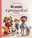 Ma poupée à personnaliser: 6 duos à crocheter, 28 vêtements et accessoires