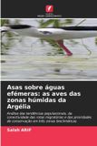 Asas Edicoes Nosso Conhecimento Asas sobre águas efémeras: as aves das zonas húmidas da Argélia