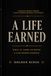 A Life Earned: What It Takes To Build A Life Worth Keeping