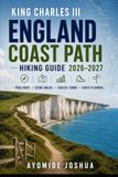 KING CHARLES III ENGLAND COAST PATH HIKING GUIDE 2026–2027