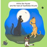 Mittle the Mouse and the Tale of Toothless Chivers: An Exciting Animal Picture and Poetry Book Adventure Featuring Gangster Cats, a Brave Mouse and a Moggy on a Mission!