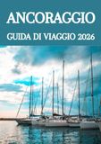 ANCORAGGIO GUIDA DI VIAGGIO 2026: Esplora la porta d'accesso all'Alaska: consigli da esperti, tesori nascosti e avventure imperdibili.