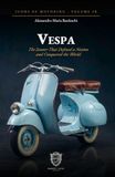 Vespa: The Scooter That Became Italy: How a Piaggio Scooter Defined a Nation and Conquered the World