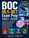 BOC MLS–MLT EXAM PREP 2027–2028: The Complete Board of Certification Study Guide with 1,800+ Practice Questions, 6 Full-Length Exams, Detailed Answer ... and Proven Strategies for First-Time Success