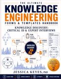 The Ultimate Knowledge Engineering Forms & Templates Handbook: Knowledge Discovery: Critical ID & Expert Interviews (Book 2): 80 Forms, Templates, Worksheets, Assessment Tools, AI Prompts, Worked Exam