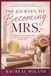 THE JOURNEY TO BECOMING MRS.: PREPARING YOUR HEART, MIND AND LIFE FOR MARRIAGE AND BEYOND