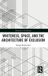 Whiteness, Routledge Minorities in Architecture- Whiteness, Space, and the Architecture of Exclusion