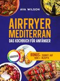 Airfryer Tredition Airfryer Mediterran: Das Kochbuch für Anfänger
