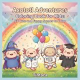 Axolotl Adventures Coloring Book for Kids