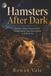 Hamsters After Dark: Burrows, Cheeks, Wheels and the Strange Journey from Desert Rodent to Bedroom Pet