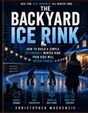 The Backyard Ice Rink: How to Build a Simple and Affordable Backyard Hockey Rink