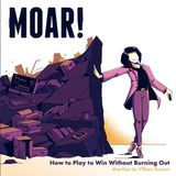 MOAR! Roar! Publishing MOAR! How to Play to Win Without Burning Out Paperback