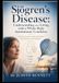 Sjögren's Disease: Understanding and Living with a Whole-Body Autoimmune Condition: A Clear, Evidence-Based Guide for Patients and Families