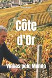 Côte Bol Wines of the World: France- Côte d'Or Paperback