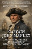 Captain Harmon House Captain John Manley: Patriot, Privateer, and America's Forgotten First Hero Paperback