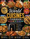 World Flavors Cooking book Authentic Global Recipes & Easy Air Fryer Favorites