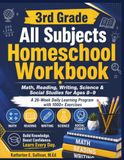 3rd Grade All Subjects Homeschool Workbook: Math, Reading, Writing, Science & Social Studies for Ages 8–9