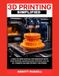 3D PRINTING SIMPLIFIED: A ZERO-TO-HERO MANUAL FOR HOBBYISTS: SETUP YOUR PRINTER, MASTER SLICING SETTINGS, AND FIX 50+ COMMON FAILURES WITHOUT THE STRESS.