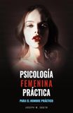 Psicología femenina práctica: para el hombre práctico