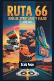 Ruta 66 Ruta 66 Guía de Aventuras y Viajes 2026–2027: Un viaje por carretera milla a milla a través de la Mother Road de América, con paradas icónicas, joyas ... fáciles desde Chicago hasta Santa Mónica