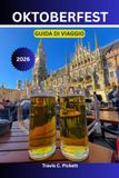 Oktoberfest GUIDA DI VIAGGIO 2026: Una guida passo passo per vivere e celebrare il leggendario Oktoberfest di Monaco come un vero monaco