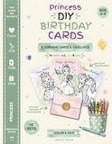 Princess DIY Birthday Cards: 12 Birthday Cards and Envelopes to color, cut, fold and give, Age 3-5