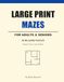 Large Print Maze Puzzles for Adults and Seniors: 60 Relaxing Puzzles to Sharpen Focus and Calm the Mind