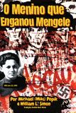 O Menino que Enganou Mengele: Uma história real de sobrevivência, coragem e astúcia no Holocausto