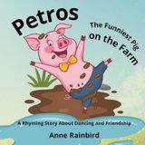 Petros The Funniest Pig on the Farm: A Rhyming Story About Dancing and Friendship