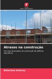 Atrasos OmniScriptum SRL Atrasos na construção: Um caso de projetos de construção de edifícios educativos
