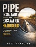 Pipe Installation and Excavation Handbook: A Field Engineer's Guide to Trenching, Bedding, and Safe Backfill